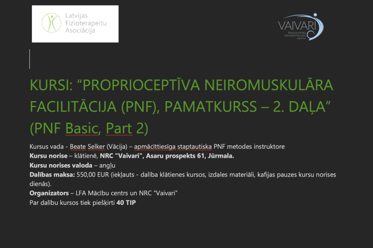Informatīvs plakāts latviešu valodā par PNF vadīšanas pamatu kursu (2. daļa) Jūrmalā, Latvijā, kurā norādīts kursa vadītājs, norises vieta, datumi un dalības maksa. Uz plakāta redzami Latvijas Fizioterapeitu asociācijas un NRC Vaivari logotipi.