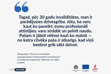 Motivējošs citāts latviešu valodā par to, kā atgūt vēlmi dzīvot pēc 20 gadu invaliditātes, ar NRC Vaivari, Latvijas valdības un Eiropas Savienības logo apakšā.